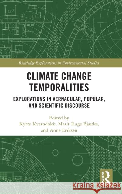 Climate Change Temporalities: Explorations in Vernacular, Popular, and Scientific Discourse Kverndokk, Kyrre 9780367479602 Routledge