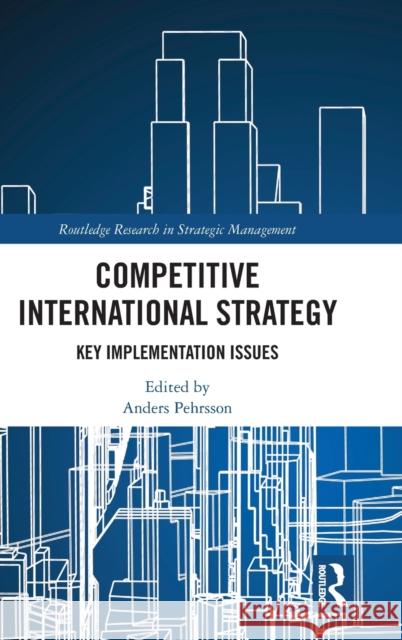 Competitive International Strategy: Key Implementation Issues Pehrsson, Anders 9780367479824 Routledge
