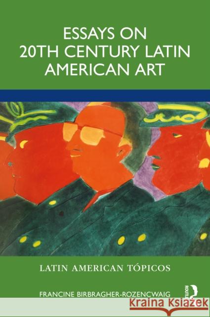 Essays on 20th Century Latin American Art Francine Birbragher-Rozencwaig 9780367479879 Taylor & Francis Ltd