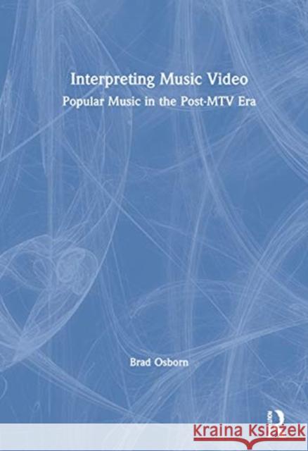 Interpreting Music Video: Popular Music in the Post-MTV Era Brad Osborn 9780367479992 Routledge