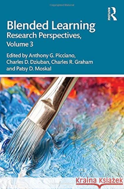 Blended Learning: Research Perspectives, Volume 3 Anthony G. Picciano Charles D. Dziuban Charles R. Graham 9780367480400