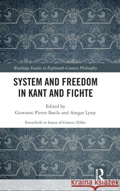 System and Freedom in Kant and Fichte: Festschrift in Honor of Günter Zöller Basile, Giovanni Pietro 9780367480585 Taylor & Francis