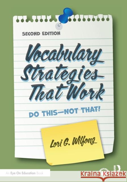 Vocabulary Strategies That Work: Do This-Not That! Wilfong, Lori G. 9780367480592 Routledge