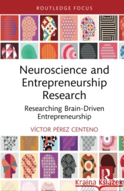 Neuroscience and Entrepreneurship Research: Researching Brain-Driven Entrepreneurship Pérez Centeno, Víctor 9780367480615 Taylor & Francis Ltd