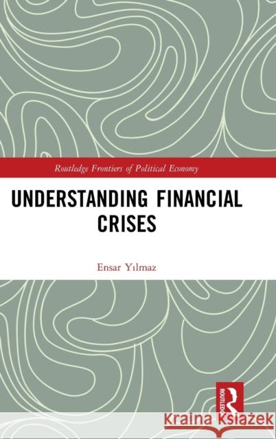 Understanding Financial Crises Ensar Yılmaz 9780367480677 Routledge