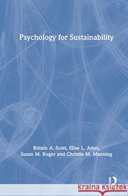 Psychology for Sustainability Britain A. Scott Elise L. Amel Susan M. Koger 9780367480684