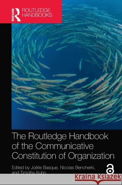 The Routledge Handbook of the Communicative Constitution of Organization Basque, Joëlle 9780367480707 Routledge