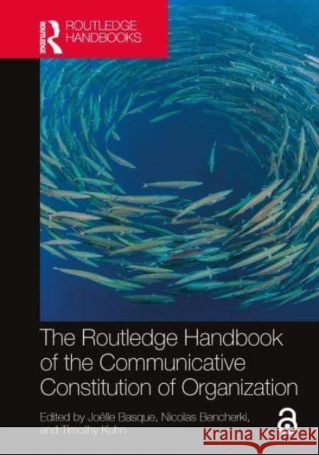 The Routledge Handbook of the Communicative Constitution of Organization Jo?lle Basque Nicolas Bencherki Timothy Kuhn 9780367480721 Routledge