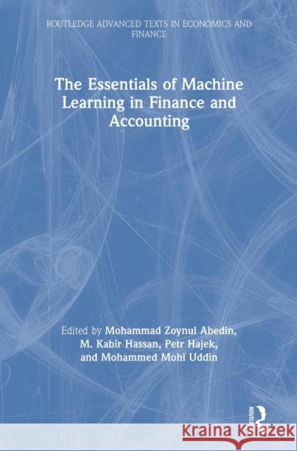 The Essentials of Machine Learning in Finance and Accounting Mohammad Zoynul Abedin M. Kabir Hassan Petr Hajek 9780367480837 Routledge
