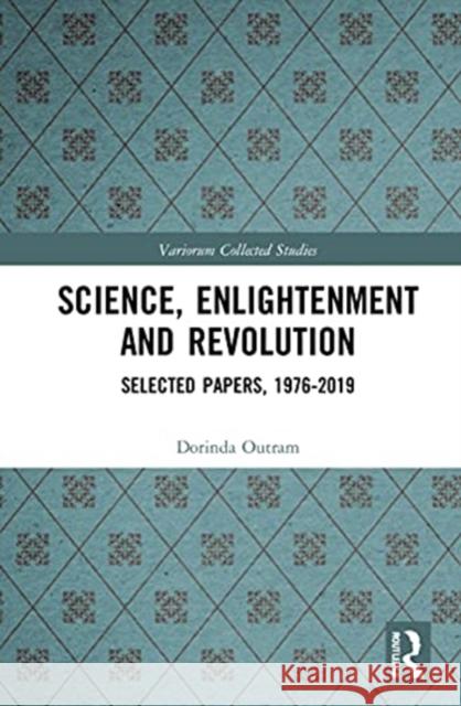 Science, Enlightenment and Revolution: Selected Papers, 1976-2019 Dorinda Outram 9780367481193 Routledge