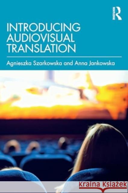 Introducing Audiovisual Translation Agnieszka Szarkowska Anna Jankowska 9780367481230