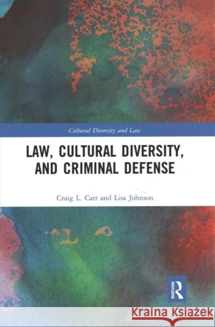 Law, Cultural Diversity, and Criminal Defense Craig L. Carr Lisa Johnson 9780367481247 Routledge