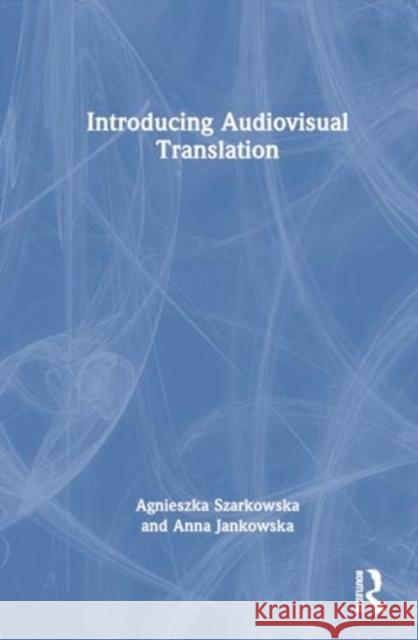 Introducing Audiovisual Translation Agnieszka Szarkowska Anna Jankowska 9780367481254 Routledge