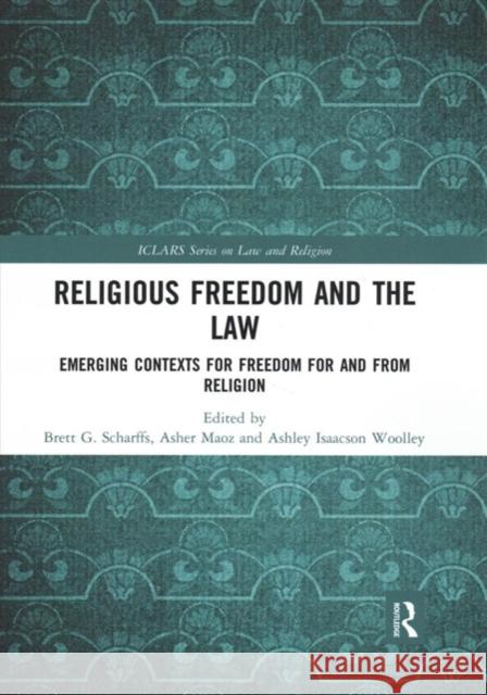 Religious Freedom and the Law: Emerging Contexts for Freedom for and from Religion Brett G. Scharffs Asher Maoz Ashley Isaacson Woolley 9780367481278 Routledge