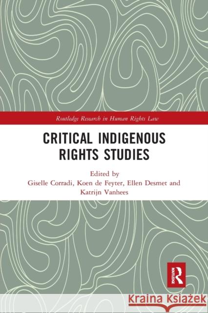 Critical Indigenous Rights Studies Giselle Corradi Koen d Ellen Desmet 9780367481353 Routledge