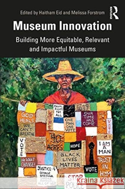 Museum Innovation: Building More Equitable, Relevant and Impactful Museums Haitham Eid Melissa Forstrom 9780367481391 Routledge