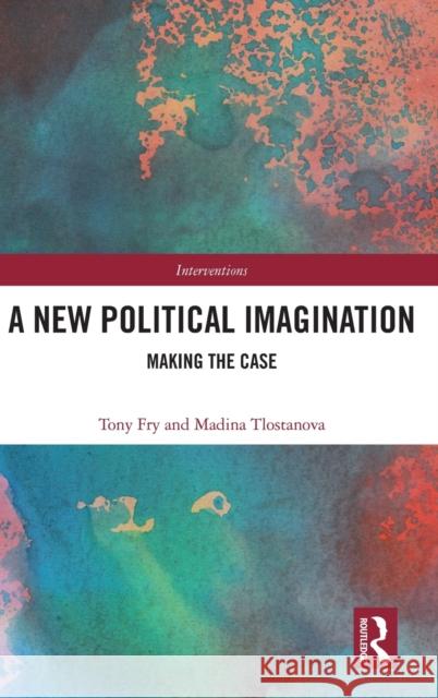 A New Political Imagination: Making the Case Madina Tlostanova Anthony H. Fry 9780367481452