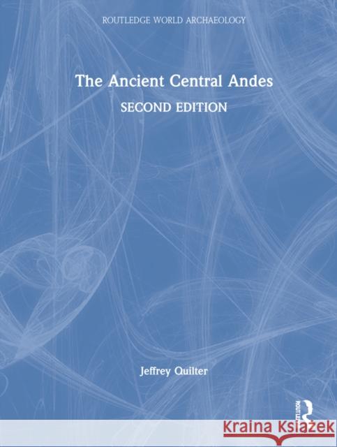 The Ancient Central Andes Jeffrey Quilter 9780367481544 Routledge