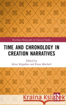 Time and Chronology in Creation Narratives Silvie Kilgallon Fiona Mitchell 9780367481667