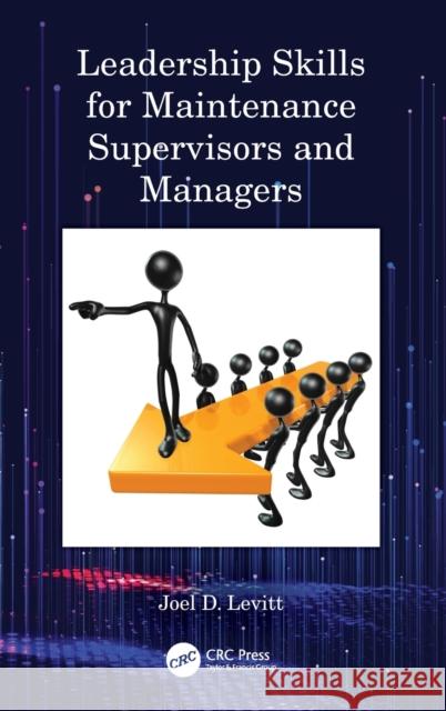 Leadership Skills for Maintenance Supervisors and Managers Joel D. Levitt 9780367481759 CRC Press