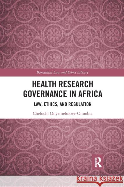 Health Research Governance in Africa: Law, Ethics, and Regulation Cheluchi Onyemelukwe-Onuobia 9780367481896 Routledge