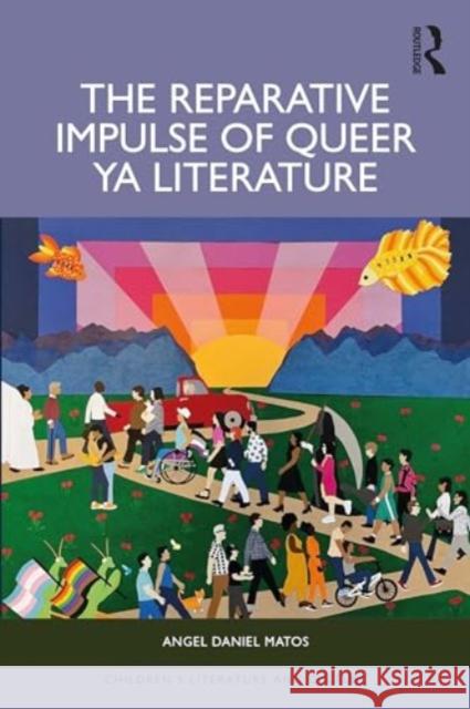 The Reparative Impulse of Queer Young Adult Literature Angel Daniel Matos 9780367482060