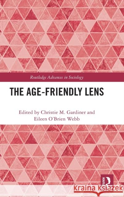 The Age-friendly Lens Gardiner, Christie M. 9780367482114 Routledge