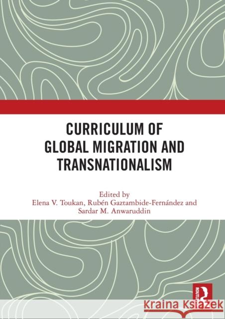 Curriculum of Global Migration and Transnationalism Elena Toukan Rub 9780367482176 Routledge