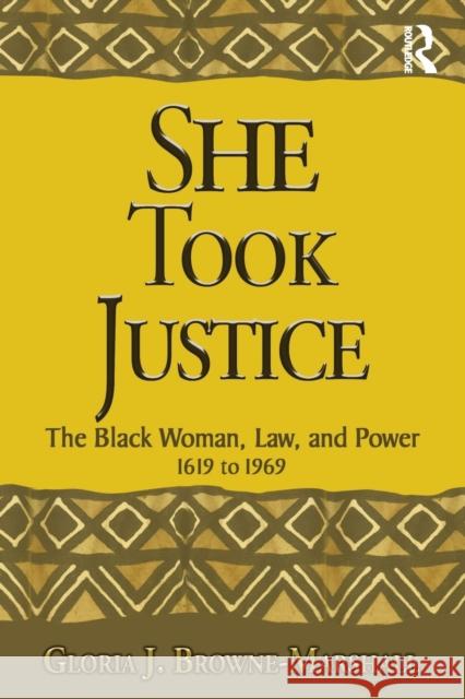 She Took Justice: The Black Woman, Law, and Power - 1619 to 1969 Browne-Marshall, Gloria J. 9780367482190