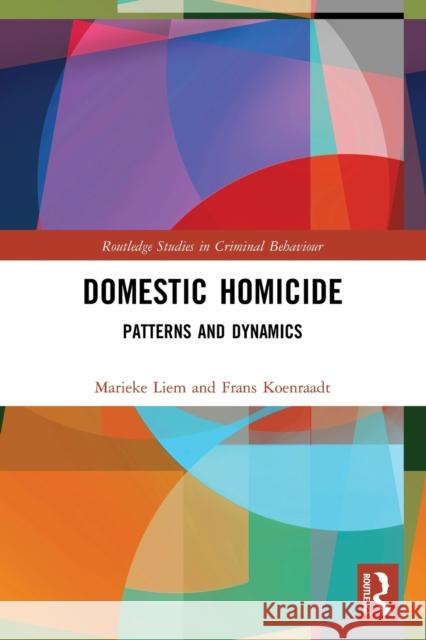 Domestic Homicide: Patterns and Dynamics Marieke Liem Frans Koenraadt 9780367482237 Routledge