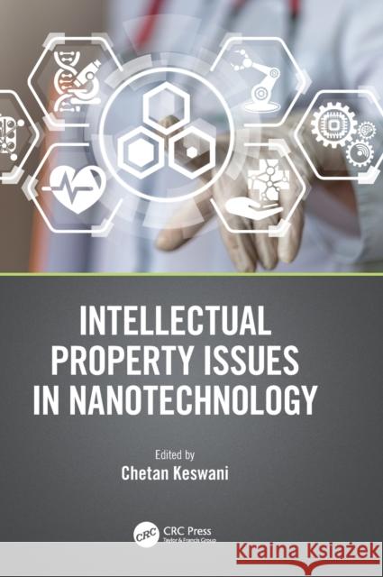 Intellectual Property Issues in Nanotechnology Chetan Keswani 9780367482305