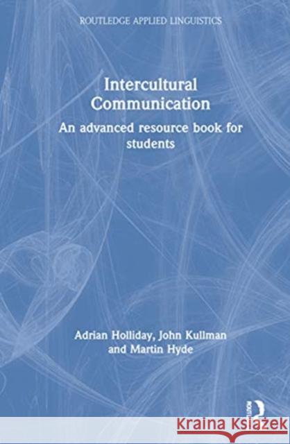 Intercultural Communication: An Advanced Resource Book for Students Holliday, Adrian 9780367482459 Routledge