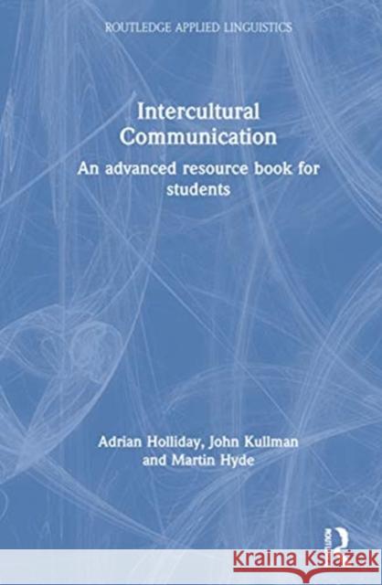 Intercultural Communication: An Advanced Resource Book for Students Holliday, Adrian 9780367482459