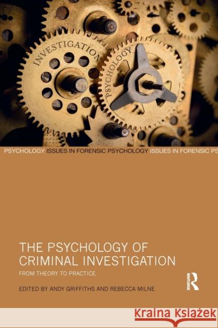The Psychology of Criminal Investigation: From Theory to Practice Andy Griffiths Rebecca Milne 9780367482589