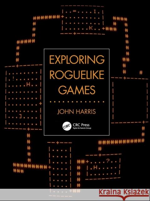 Exploring Roguelike Games John Harris 9780367482596 CRC Press