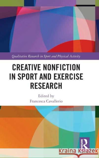 Creative Nonfiction in Sport and Exercise Research Francesca Cavallerio 9780367482664 Routledge