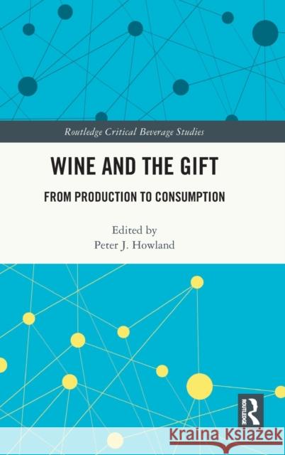Wine and the Gift: From Production to Consumption Howland, Peter 9780367482763 Taylor & Francis Ltd