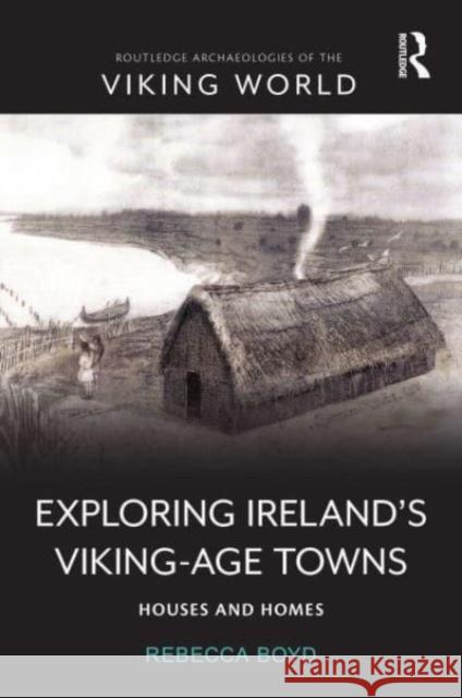 Exploring Ireland's Viking-Age Towns Rebecca Boyd 9780367482787