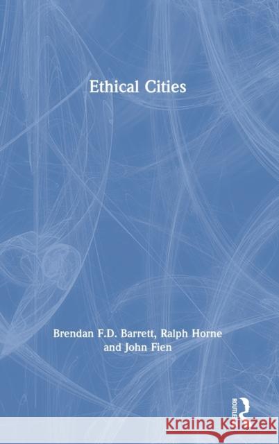 Ethical Cities Brendan Barrett Ralph Horne John Fien 9780367482824 Routledge