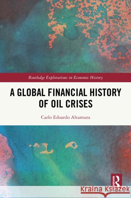 A Global Financial History of Oil Crises Carlo Edoardo Altamura 9780367483036 Routledge