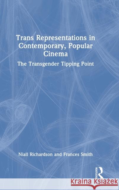 Trans Representations in Contemporary, Popular Cinema: The Transgender Tipping Point Richardson, Niall 9780367483371