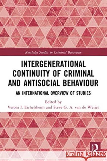 Intergenerational Continuity of Criminal and Antisocial Behaviour: An International Overview of Studies Veroni I. Eichelsheim Steve G. a. Va 9780367483395 Routledge