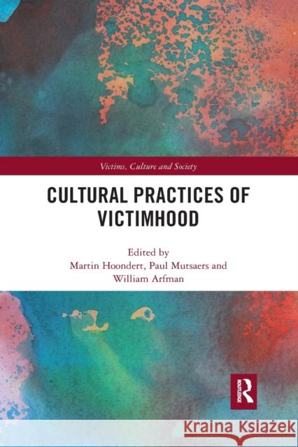 Cultural Practices of Victimhood Martin Hoondert Paul Mutsaers William Arfman 9780367483487 Routledge