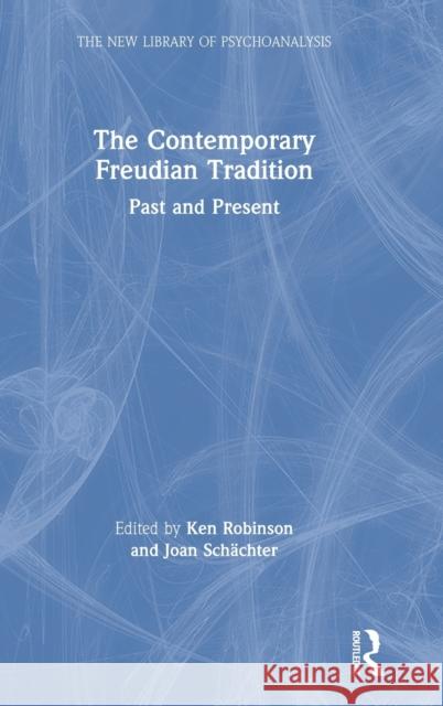 The Contemporary Freudian Tradition: Past and Present Joan Schachter Ken Robinson 9780367483555