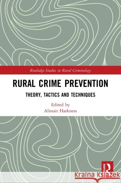 Rural Crime Prevention: Theory, Tactics and Techniques Harkness, Alistair 9780367483661