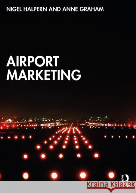 Airport Marketing Nigel Halpern Anne Graham 9780367483708 Routledge