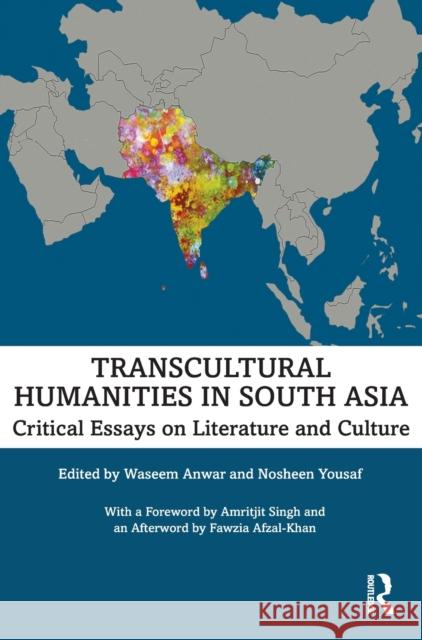 Transcultural Humanities in South Asia: Critical Essays on Literature and Culture Nosheen Yousaf Waseem Anwar 9780367483715 Routledge