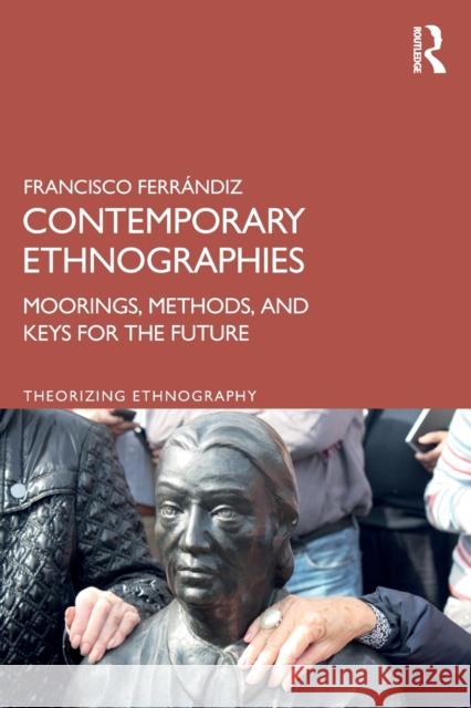 Contemporary Ethnographies: Moorings, Methods, and Keys for the Future Ferr 9780367483852 Routledge