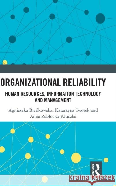 Organizational Reliability: Human Resources, Information Technology and Management Katarzyna Tworek Agnieszka Bieńkowska Anna Zablocka-Kluczka 9780367483951 Routledge