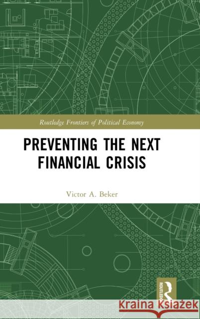 Preventing the Next Financial Crisis Victor A. Beker 9780367483982 Routledge